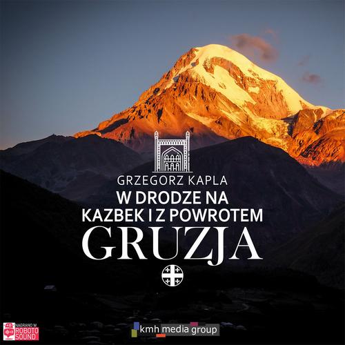 Tytuł: Gruzja. W drodze na Kazbek i z powrotem
Autor: Grzegorz Kapla
Wydawnictwo: KMH Media Group
Formaty: MP3