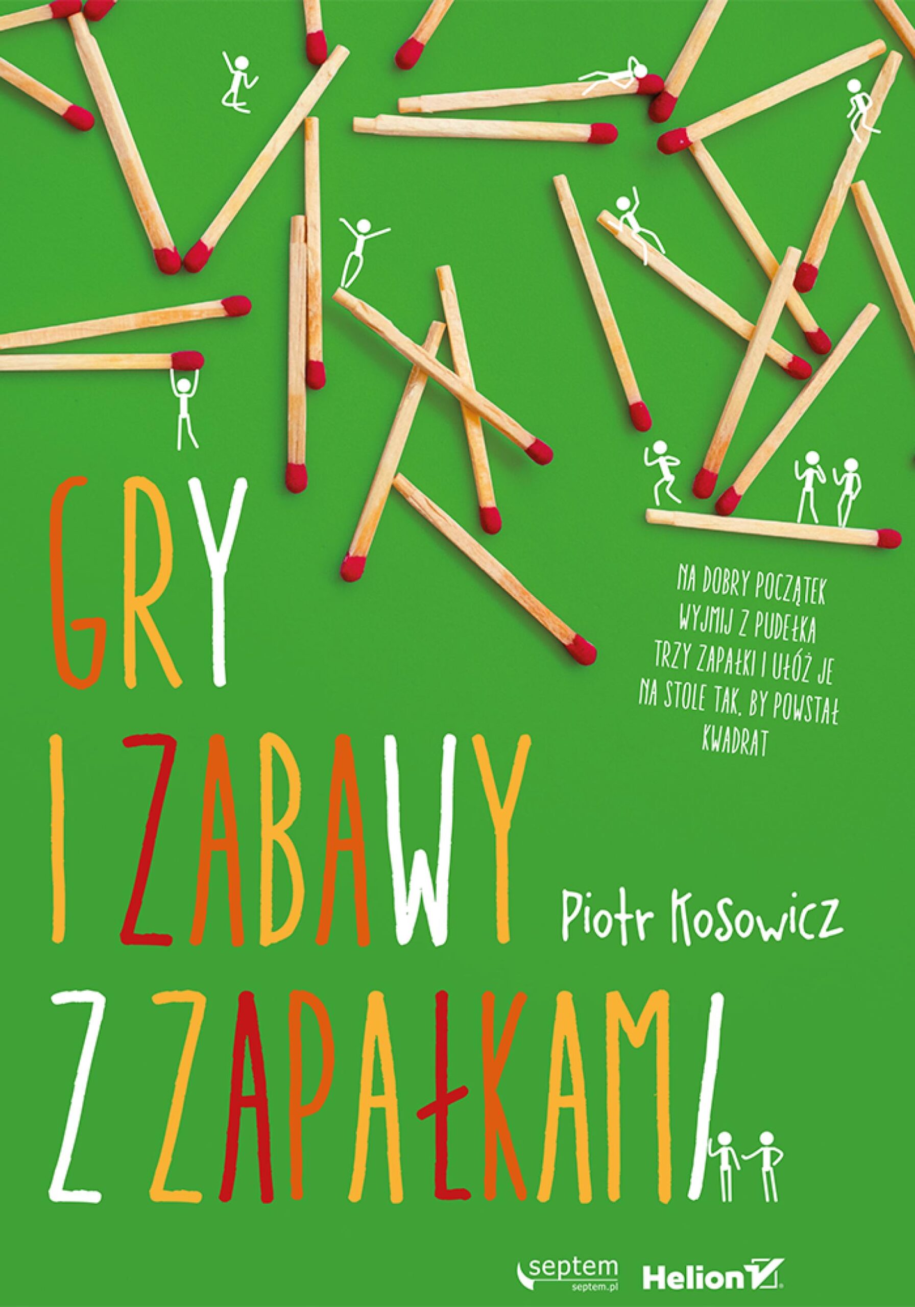 Tytuł: Gry i zabawy z zapałkami
Autor: Piotr Kosowicz
Wydawnictwo: Septem
Formaty: PDF