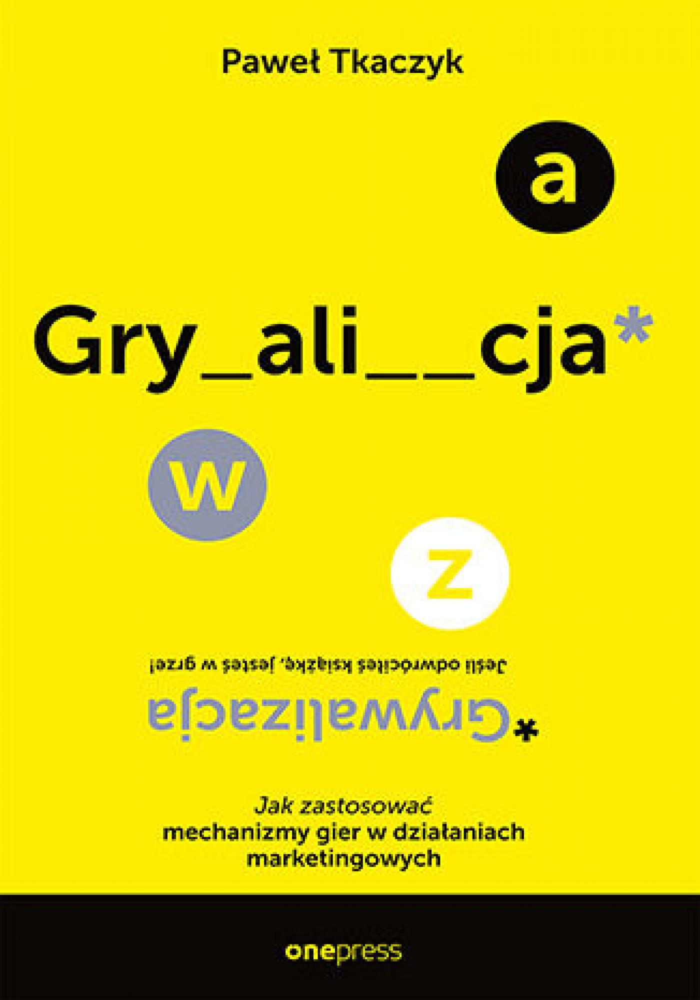 Tytuł: GRYWALIZACJA. Jak zastosować mechanizmy gier w działaniach marketingowych
Autor: Paweł Tkaczyk
Wydawnictwo: Onepress
Formaty: EPUB, PDF, MOBI