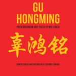 Tytuł: Gu Hongming prekursorem idei fuzji cywilizacji.
Autor: Marek Tylkowski
Wydawnictwo: Sedno
Formaty: PDF, EPUB, MOBI