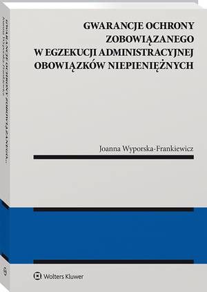 Gwarancje ochrony zobowiązanego w egzekucji administracyjnej obowiązków niepieniężnych — okładka e-booka