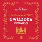 Tytuł: Gwiazdka. Opowieści
Autor: Louisa May Alcott
Wydawnictwo: MG
Formaty: MP3