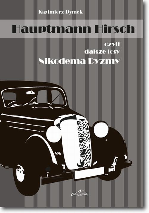 Tytuł: Hauptmann Hirsch czyli dalsze losy Nikodema Dyzmy
Autor: Kazimierz Dymek
Wydawnictwo: BEL Studio
Formaty: PDF