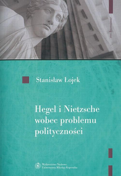Tytuł: Hegel i Nietzsche wobec problemu polityczności
Autor: Stanisław Łojek
Wydawnictwo: Wydawnictwo Naukowe UMK
Formaty: PDF