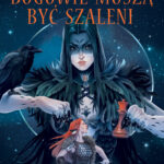 Tytuł: Heksalogia o Dorze Wilk (#2). Bogowie muszą być szaleni
Autor: Aneta Jadowska
Wydawnictwo: Wydawnictwo Sine Qua Non
Formaty: EPUB, MOBI