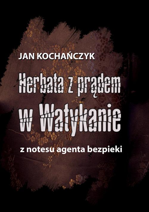 Herbata z prądem w Watykanie. Z notesu agenta bezpieki — okładka e-booka