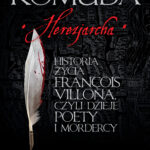 Tytuł: Herezjarcha. Historia życia François Villona, czyli dzieje poety i mordercy
Autor: Jacek Komuda
Wydawnictwo: Fabryka Słów
Formaty: EPUB, MOBI