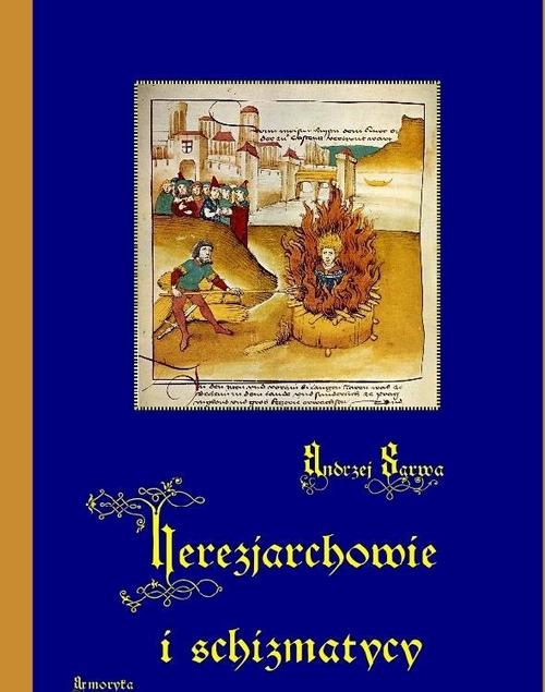 Tytuł: Herezjarchowie i schizmatycy
Autor: Andrzej Sarwa
Wydawnictwo: Armoryka
Formaty: MOBI, EPUB