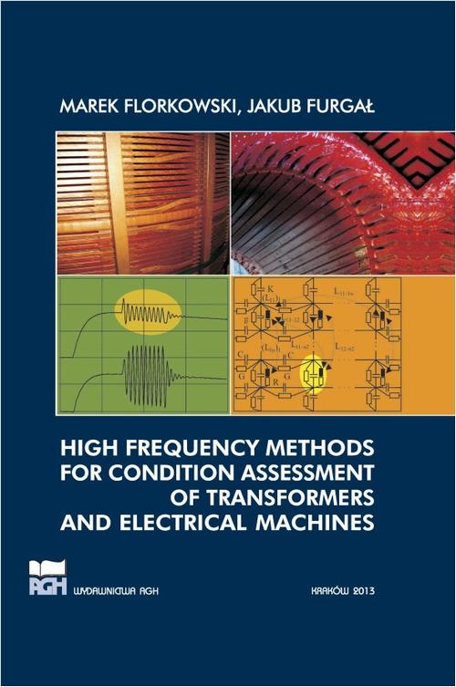 Tytuł: High frequency methods for condition assessment of transformers and electrical machines
Autor: Marek Florkowski, Jakub Furgał
Wydawnictwo: Wydawnictwa AGH
Formaty: PDF