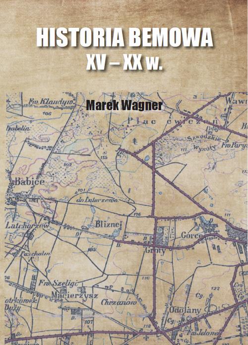 Tytuł: Historia Bemowa XV - XX w.
Autor: Marek Wagner
Wydawnictwo: Uniwersytet w Siedlcach
Formaty: PDF