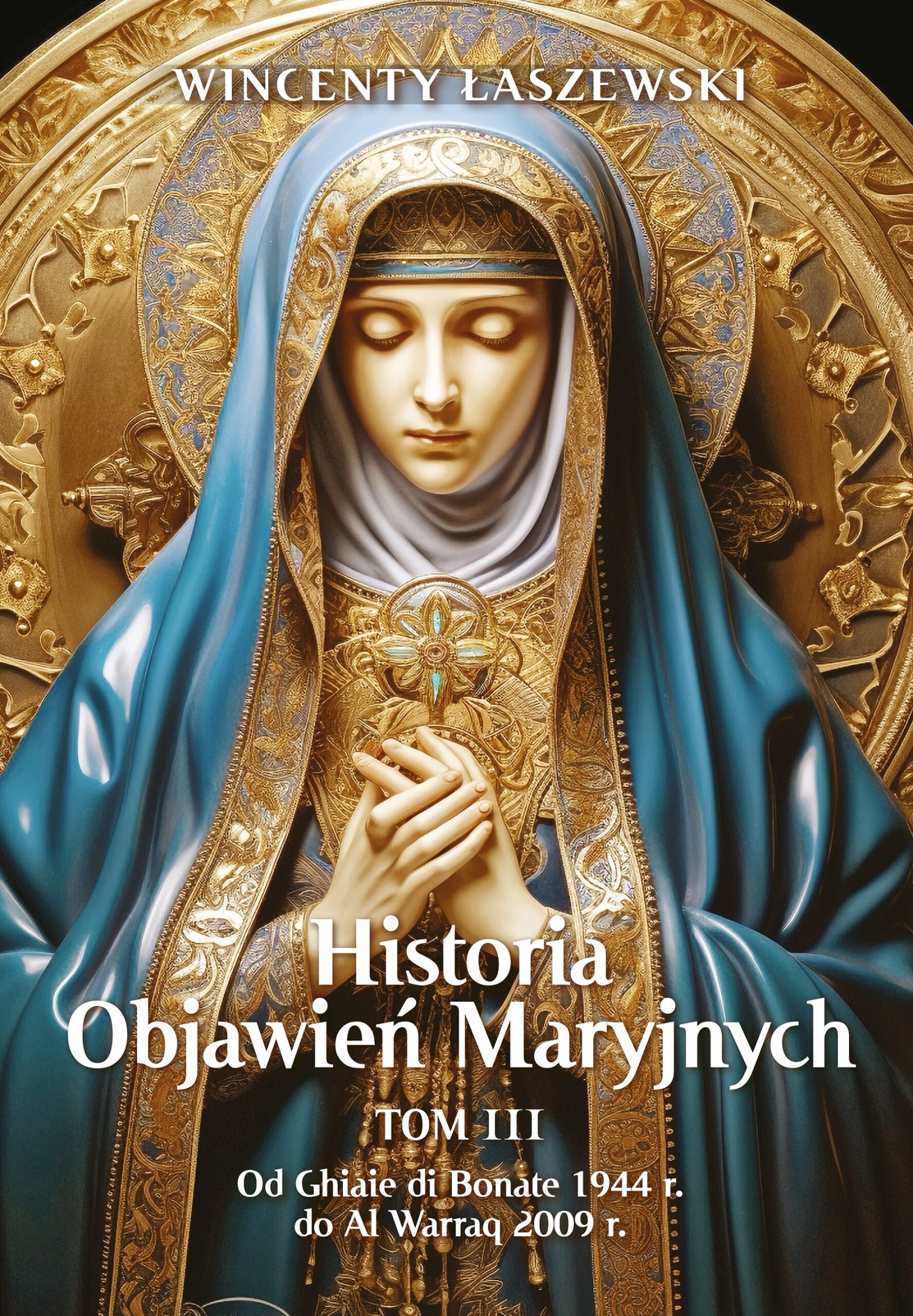 Tytuł: Historia Objawień Maryjnych Tom 3
Autor: Wincenty Łaszewski
Wydawnictwo: Fronda
Formaty: EPUB, MOBI