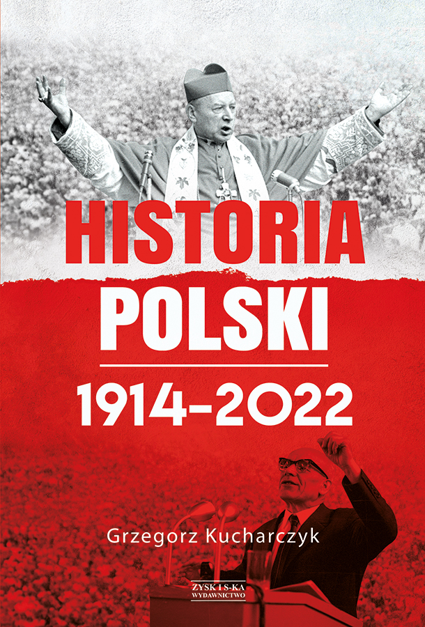 Tytuł: Historia Polski 1914–2022
Autor: Grzegorz Kucharczyk
Wydawnictwo: Zysk i S-ka
Formaty: EPUB, MOBI