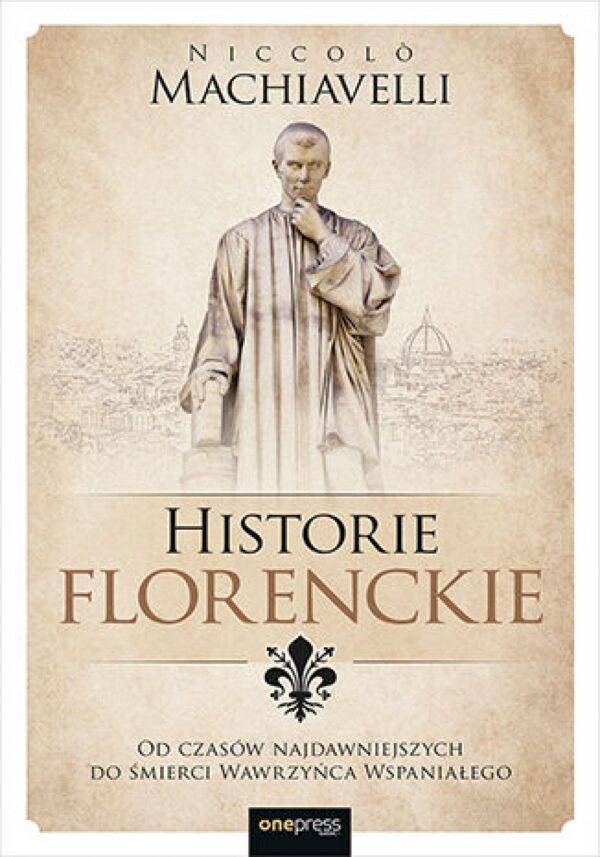 Historie florenckie. Od czasów najdawniejszych do śmierci Wawrzyńca Wspaniałego — okładka e-booka