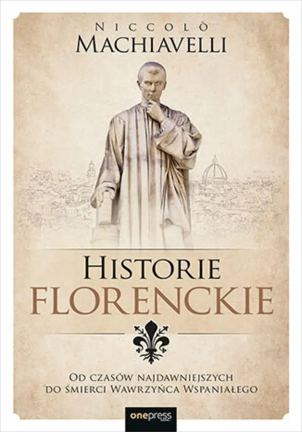 Historie florenckie. Od czasów najdawniejszych do śmierci Wawrzyńca Wspaniałego — okładka e-booka