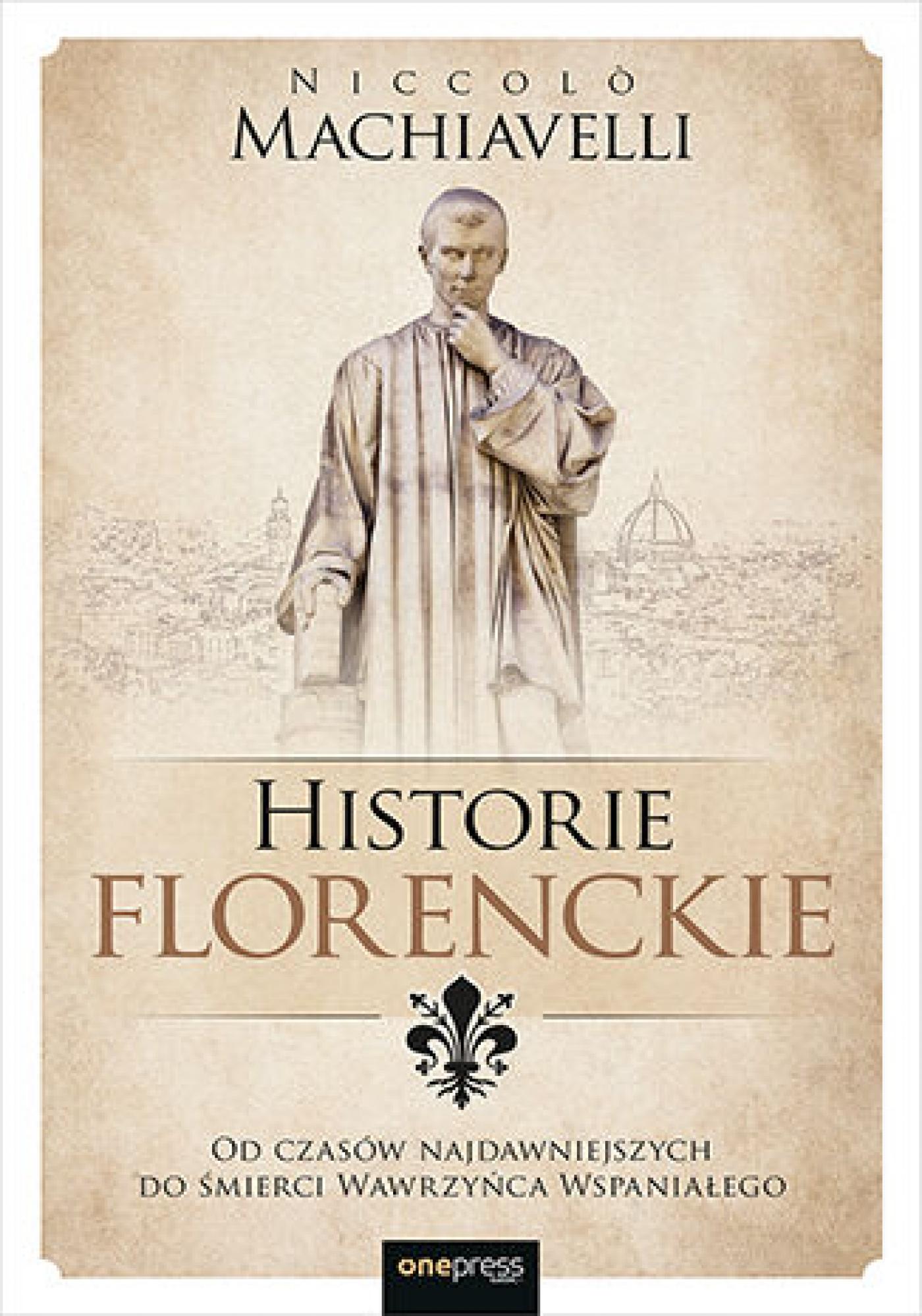 Tytuł: Historie florenckie. Od czasów najdawniejszych do śmierci Wawrzyńca Wspaniałego
Autor: Niccolo Machiavelli
Wydawnictwo: Onepress
Formaty: EPUB, PDF, MOBI