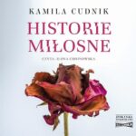 Tytuł: Historie miłosne
Autor: Kamila Cudnik
Wydawnictwo: Storybox
Formaty: MP3