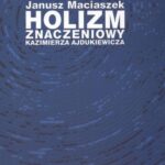 Tytuł: Holizm znaczeniowy Kazimierza Ajdukiewicza
Autor: Janusz Maciaszek
Wydawnictwo: Akademia Humanistyczno-Ekonomiczna w Łodzi
Formaty: PDF