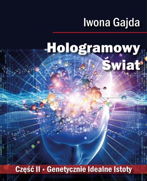 Tytuł: Hologramowy Świat. Genetycznie Idealne Istoty
Autor: Iwona Gajda
Wydawnictwo: BPC Group Poland
Formaty: PDF, EPUB, MOBI