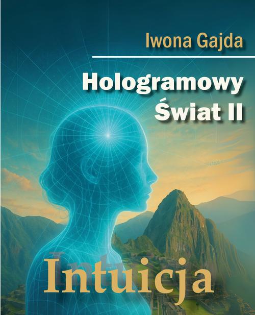 Tytuł: Hologramowy Świat II. Intuicja
Autor: Iwona Gajda
Wydawnictwo: BPC Group Poland
Formaty: PDF, MOBI, EPUB
