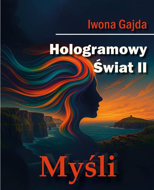 Tytuł: Hologramowy Świat II. Myśli
Autor: Iwona Gajda
Wydawnictwo: BPC Group Poland
Formaty: PDF, EPUB, MOBI