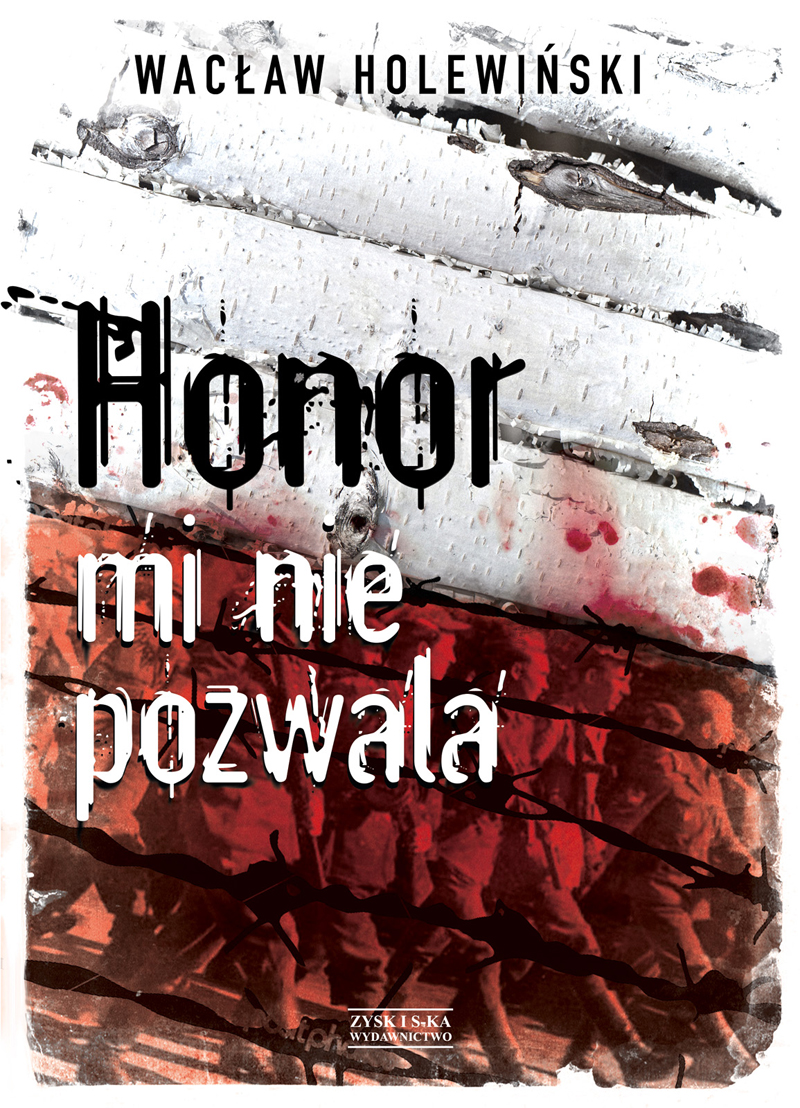 Tytuł: Honor mi nie pozwala
Autor: Wacław Holewiński
Wydawnictwo: Zysk i S-ka
Formaty: EPUB, MOBI