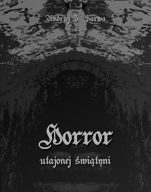 Tytuł: Horror utajonej świątyni
Autor: Andrzej Juliusz Sarwa
Wydawnictwo: Armoryka
Formaty: MOBI, EPUB