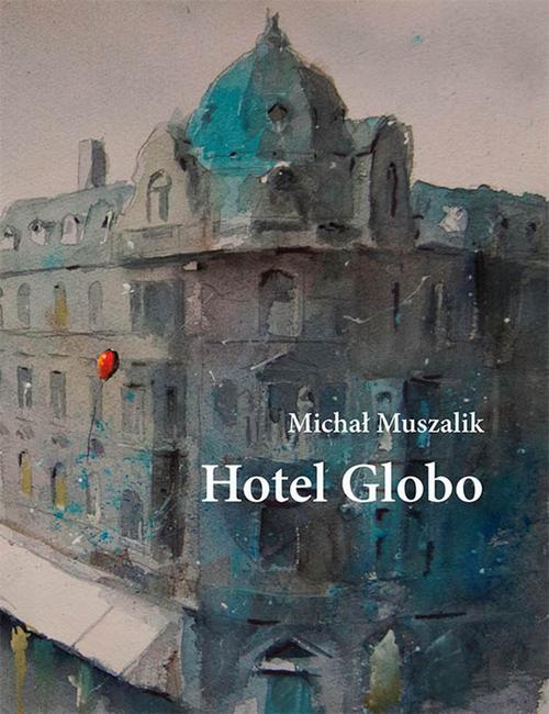Tytuł: Hotel Globo
Autor: Michał Muszalik
Wydawnictwo: Biblioteka Śląska w Katowicach
Formaty: MOBI, EPUB