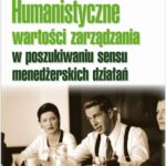 Tytuł: Humanistyczne wartości zarządzania w poszukiwaniu sensu menedżerskich działań
Autor: Józef Penc
Wydawnictwo: Difin
Formaty: PDF