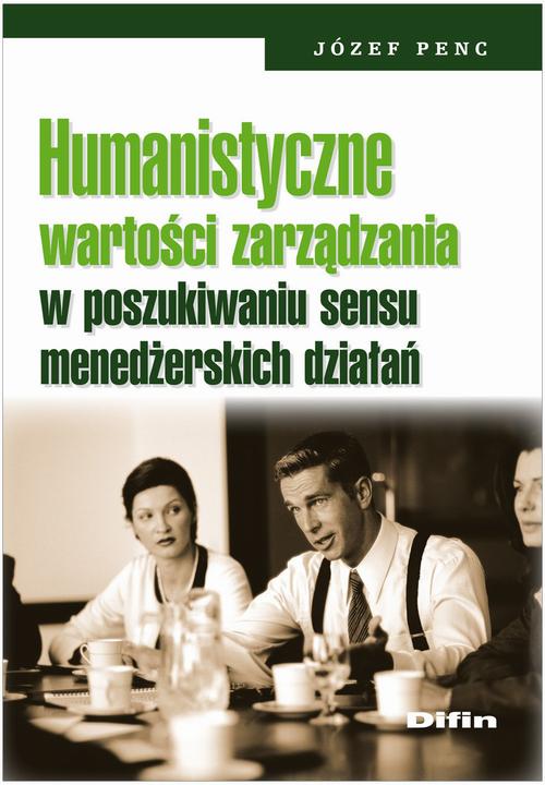 Tytuł: Humanistyczne wartości zarządzania w poszukiwaniu sensu menedżerskich działań
Autor: Józef Penc
Wydawnictwo: Difin
Formaty: PDF