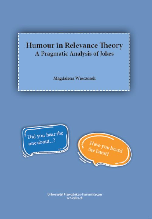 Tytuł: Humour in Relevance Theory. A Pragmatic Analisys of Jokes
Autor: Magdalena Wieczorek
Wydawnictwo: Uniwersytet w Siedlcach
Formaty: PDF