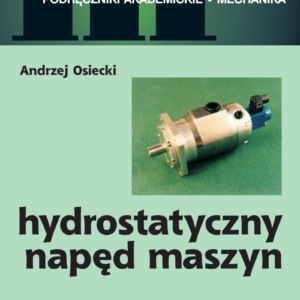 Tytuł: Hydrostatyczny napęd maszyn
Autor: prof. dr hab. inż Andrzej Osiecki
Wydawnictwo: Wydawnictwo WNT
Formaty: PDF