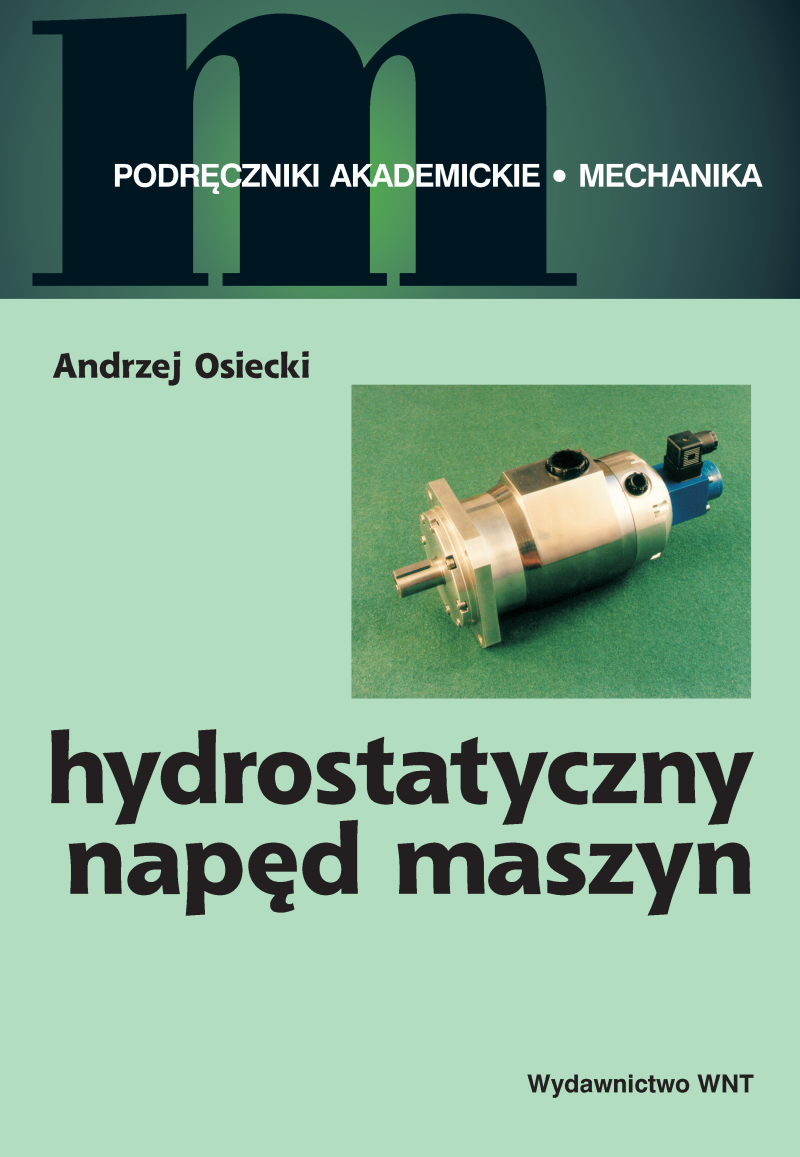 Tytuł: Hydrostatyczny napęd maszyn
Autor: prof. dr hab. inż Andrzej Osiecki
Wydawnictwo: Wydawnictwo WNT
Formaty: PDF