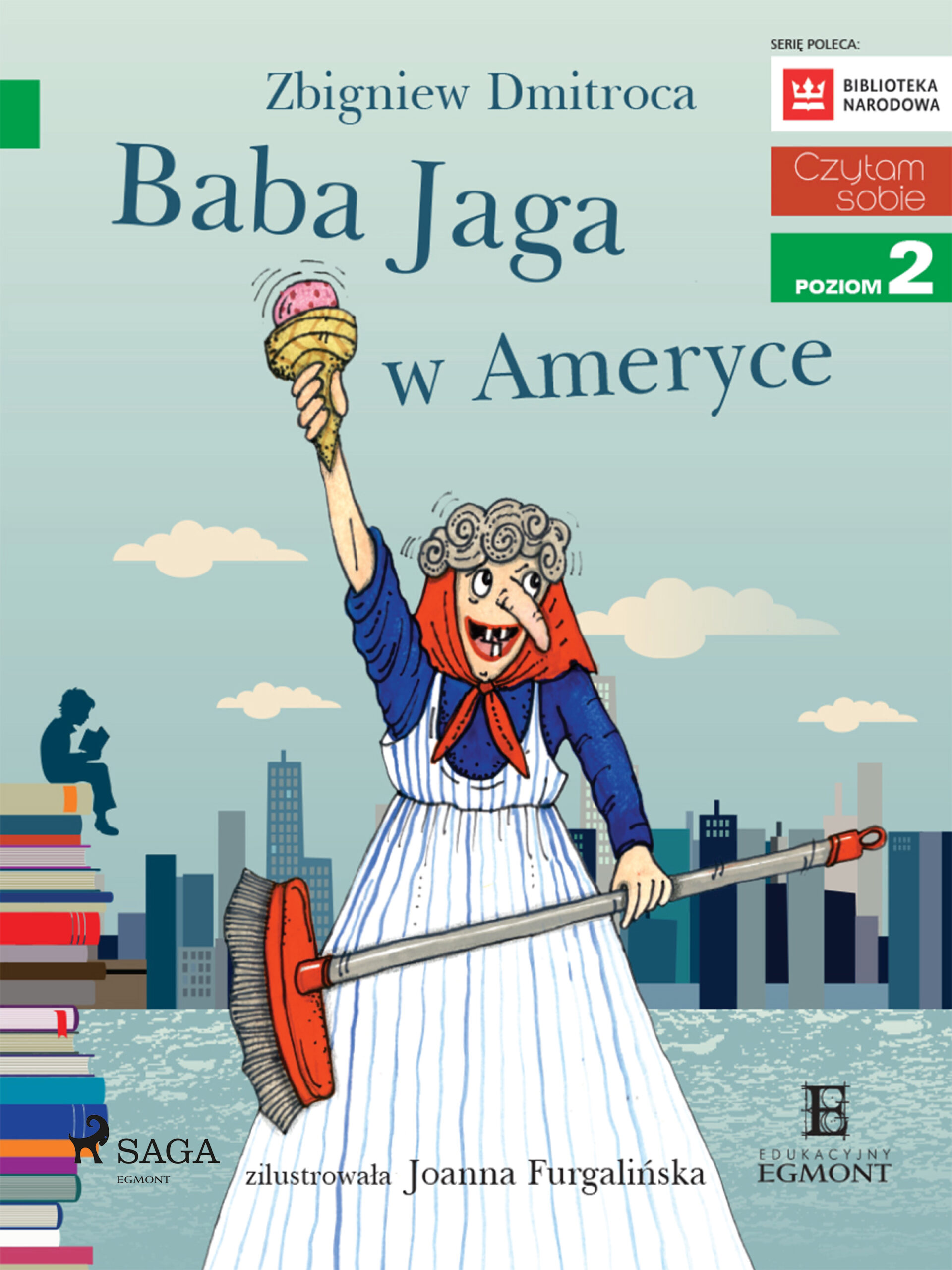 Tytuł: I am reading - Czytam sobie. Baba Jaga w Ameryce
Autor: Zbigniew Dmitroca
Wydawnictwo: SAGA Egmont
Formaty: EPUB, MOBI