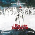 Tytuł: I Bóg o nas zapomniał
Autor: Andrzej Kalinin
Wydawnictwo: Storybox
Formaty: MP3