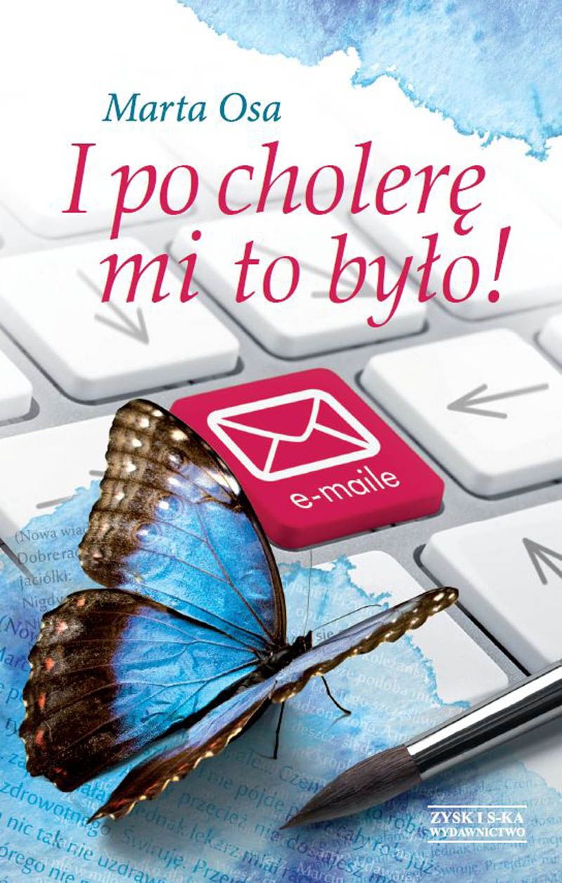 Tytuł: I po cholerę mi to było!
Autor: Marta Osa
Wydawnictwo: Zysk i S-ka
Formaty: EPUB, MOBI