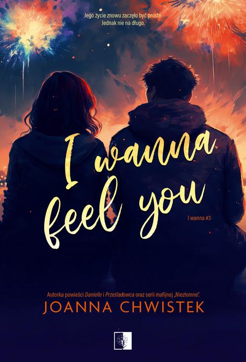 Tytuł: I Wanna Feel You
Autor: Joanna Chwistek
Wydawnictwo: NieZwykłe
Formaty: MOBI, EPUB