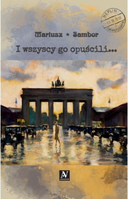Tytuł: I wszyscy go opuścili...
Autor: Mariusz Sambor
Wydawnictwo: Anagram
Formaty: PDF, EPUB, MOBI