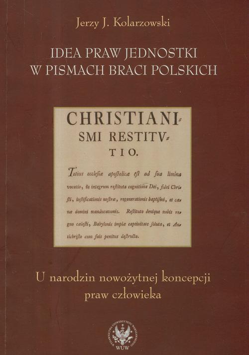 Tytuł: Idea praw jednostki w pismach Braci Polskich
Autor: Jerzy J. Kolarzowski
Wydawnictwo: Wydawnictwa Uniwersytetu Warszawskiego
Formaty: PDF