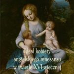 Tytuł: Ideał kobiety angielskiego renesansu w świetle XVI-wiecznej literatury parenetycznej
Autor: Natalia Giza
Wydawnictwo: Uniwersytet Pedagogiczny w Krakowie
Formaty: PDF