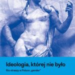 Ideologia, której nie było. Kto straszy w Polsce "gender" — okładka e-booka