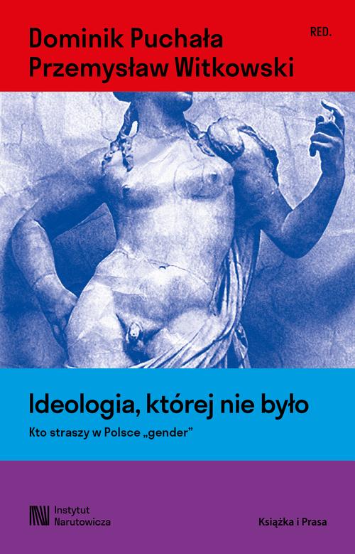Tytuł: Ideologia, której nie było. Kto straszy w Polsce "gender"
Autor: Dominik Puchała, Przemysław Witkowski
Wydawnictwo: Książka i Prasa
Formaty: EPUB, MOBI