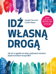 Idź własną drogą. Jak żyć w zgodzie ze sobą i realizować marzenia dzięki technikom terapii ACT — okładka e-booka