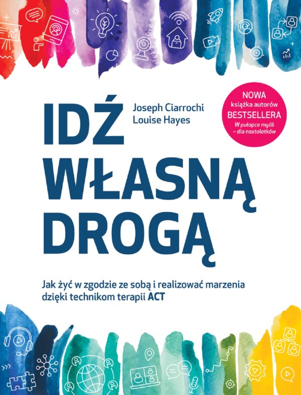 Idź własną drogą. Jak żyć w zgodzie ze sobą i realizować marzenia dzięki technikom terapii ACT — okładka