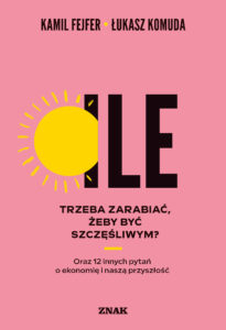 Ile trzeba zarabiać, żeby być szczęśliwym? Oraz 12 innych pytań o ekonomię i naszą przyszłość — okładka e-booka