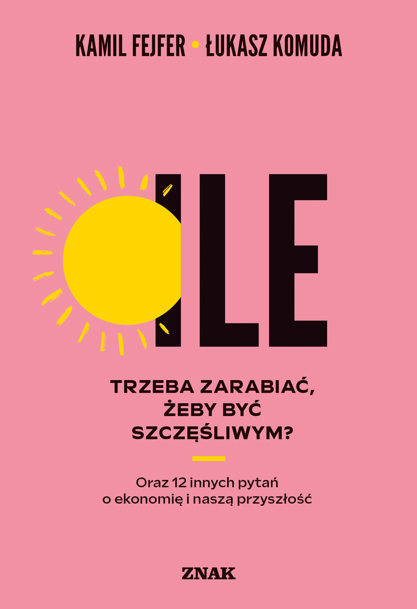 Tytuł: Ile trzeba zarabiać, żeby być szczęśliwym? Oraz 12 innych pytań o ekonomię i naszą przyszłość
Autor: Kamil Fejfer, Łukasz Komuda
Wydawnictwo: Znak Miesięcznik
Formaty: EPUB, MOBI
