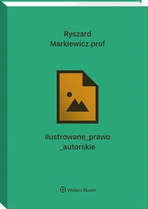 Tytuł: Ilustrowane prawo autorskie
Autor: Ryszard Markiewicz
Wydawnictwo: Wolters Kluwer
Formaty: PDF