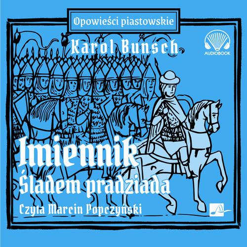 Tytuł: Imiennik – Śladem pradziada
Autor: Karol Bunsch
Wydawnictwo: Aleksandria
Formaty: MP3