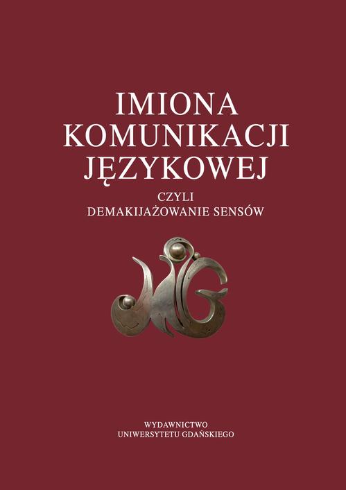 Tytuł: Imiona komunikacji językowej czyli demakijażowanie sensów
Autor: 
Wydawnictwo: Wydawnictwo Uniwersytetu Gdańskiego
Formaty: PDF