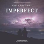 Tytuł: Imperfect
Autor: Kinga Macowicz
Wydawnictwo: NieZwykłe
Formaty: MP3