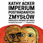 Tytuł: Imperium postradanych zmysłów
Autor: Kathy Acker
Wydawnictwo: Ha!art
Formaty: MOBI, EPUB